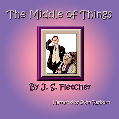 The Middle of Things Audiolibro Por J. S. Fletcher arte de portada