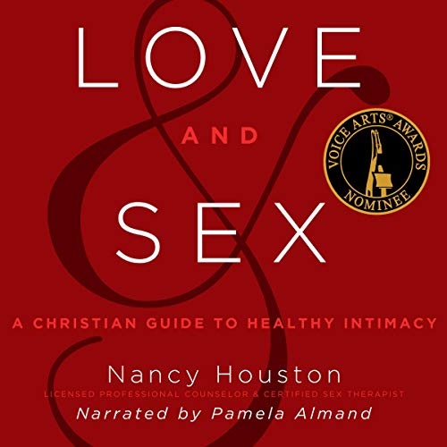 Love and Sex: A Christian Guide to Healthy Intimacy cover art