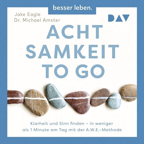 Achtsamkeit to Go. Klarheit und Sinn finden – in weniger als 1 Minute pro Tag mit der A.W.E.-Methode cover art