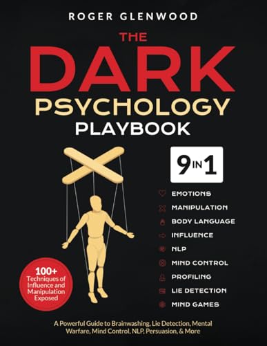 The Dark Psychology Playbook [9-in-1]: 100+ Techniques of Influence and Manipulation Exposed. A Powerful Guide to Brainwashin