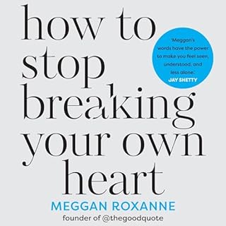 How to Stop Breaking Your Own Heart Audiobook By Meggan Roxanne cover art