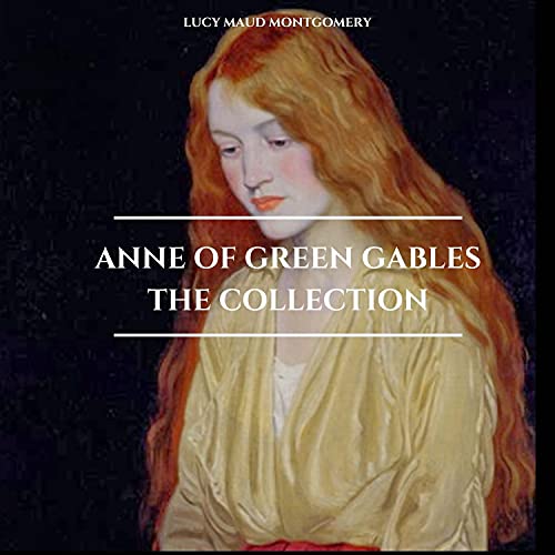 Anne of Green Gables - The Collection Audiobook By Lucy Maud Montgomery cover art