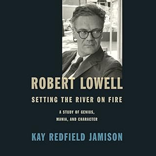 Robert Lowell, Setting the River on Fire Audiolibro Por Kay Redfield Jamison arte de portada