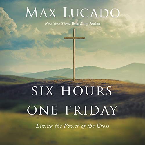 Six Hours One Friday Audiobook By Max Lucado cover art