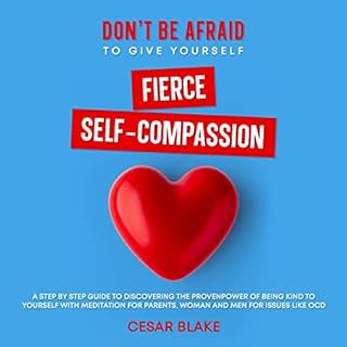 Don't Be Afraid to Give Yourself Fierce Self-Compassion Audiolibro Por Cesar Blake arte de portada