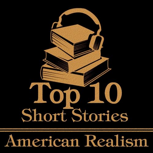 The Top 10 Short Stories - American Realism Audiolivro Por Charlotte Perkins Gilman, Jack London, O Henry, Stephen Crane, Kat