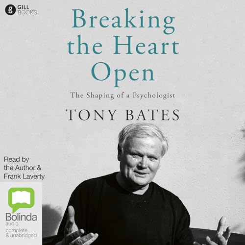 Breaking the Heart Open Audiobook By Tony Bates cover art