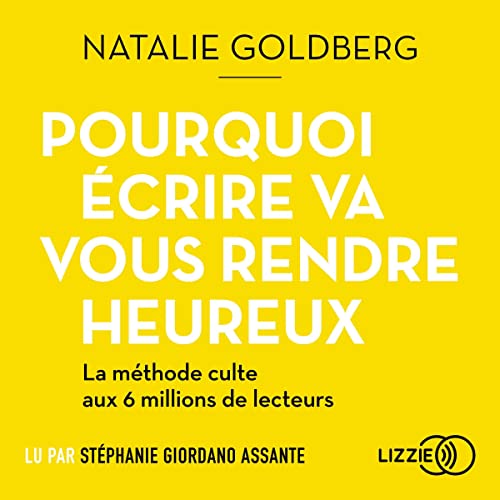 Pourquoi écrire va vous rendre heureux Audiobook By Natalie Goldberg, Richard Doust - traducteur, Laure Limongi - pr&e