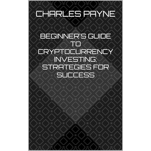 Beginner's Guide to Cryptocurrency Investing: Strategies for Success Audiobook By Charles Payne cover art