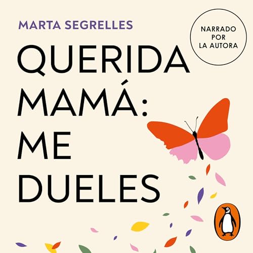 Querida mamá: me dueles [Dear Mom: You Hurt Me] Audiobook By Marta Segrelles cover art