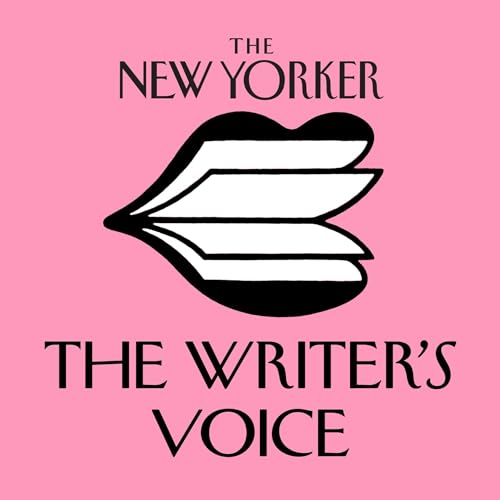 The New Yorker: The Writer's Voice - New Fiction from The New Yorker Podcast Por WNYC Studios and The New Yorker arte de port