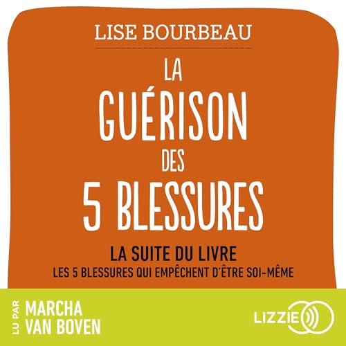 La Guérison des 5 blessures Audiobook By Lise Bourbeau cover art