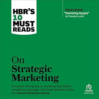 HBR's 10 Must Reads on Strategic Marketing Audiobook By Harvard Business Review, Clayton M. Christensen, Theodore Levitt, Phi