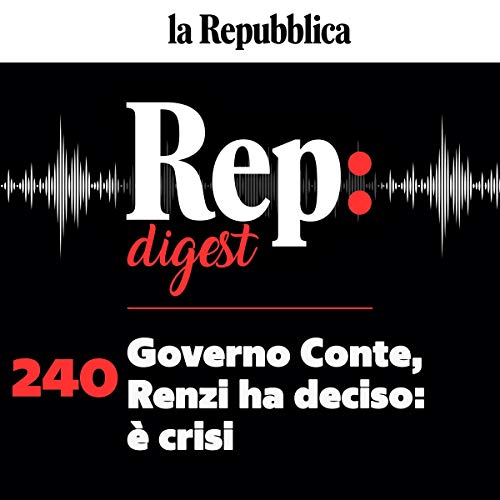 Governo Conte, Renzi ha deciso. È crisi Audiobook By Stefano Folli, Giovanna Vitale, Francesco Merlo, Annalisa Cuzzocr