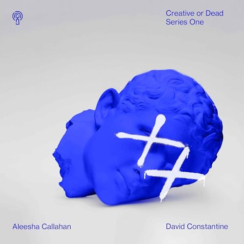 Creative or Dead Podcast By Aleesha Callahan and David Constantine cover art