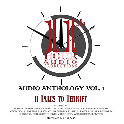 The 11th Hour Anthology: Vol. 1 Audiobook By James Comtois, Steve Schneider, Justin Mullane, Matthew McLean, MJ Cogburn, Shan