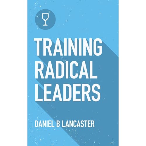 Training Radical Leaders Audiobook By Daniel B Lancaster cover art