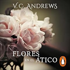 Flores en el ático [Flowers in the Attic] Audiolibro Por V.C. Andrews, Jesús Pardo - translator arte de portada