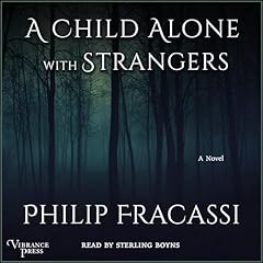 A Child Alone with Strangers Audiobook By Philip Fracassi cover art