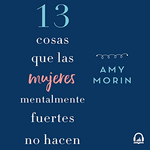 13 cosas que las mujeres mentalmente fuertes no hacen [13 Things Mentally Strong Women Don't Do] Audiobook By Amy Morin cover