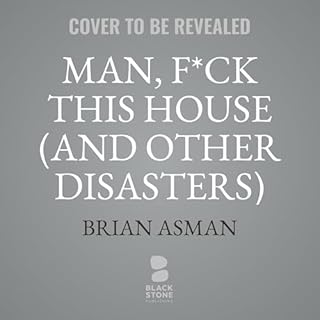 Man, F*ck This House (And Other Disasters) Audiobook By Brian Asman cover art