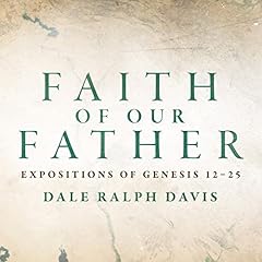 Faith of our Father: Expositions of Genesis 12-25 cover art