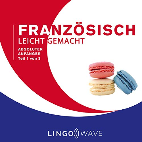 Französisch Leicht Gemacht - Absoluter Anfänger - Teil 1 von 3 [French Made Easy - Absolute Beginner - Part 1 of 3] Audiolibro Por Lingo Wave arte de portada