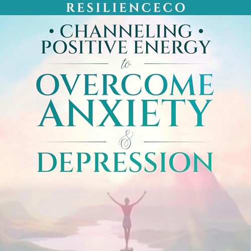 Channeling Positive Energy to Overcome Anxiety & Depression cover art