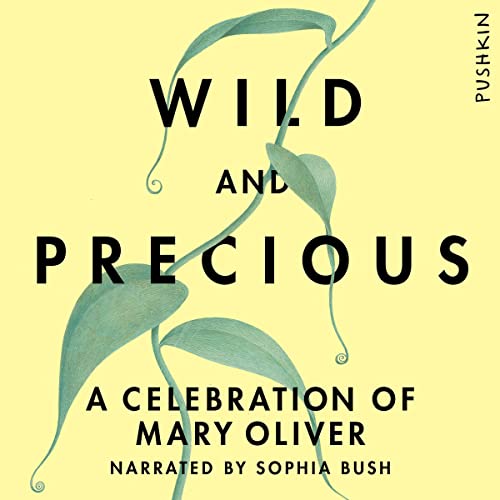 Wild and Precious Audiolibro Por Mary Oliver, Sophia Bush - contributor, Ross Gay - contributor, Samin Nosrat - contributor, 