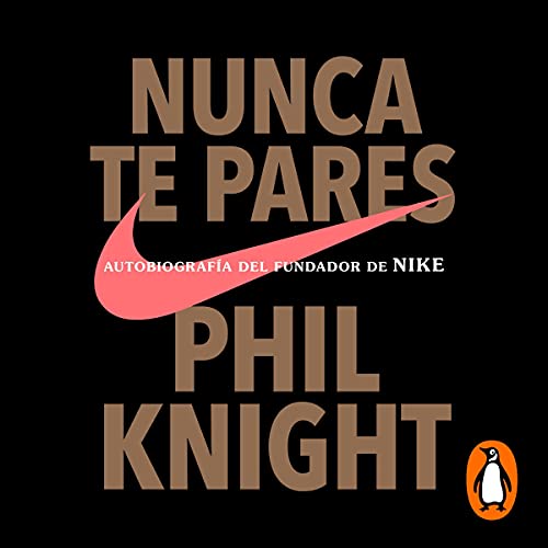 Nunca te pares [Shoe Dog] Audiobook By Phil Knight, Efrén Del Valle Peñamil - translator, Francisco José Ramos Mena - translator cover art