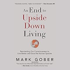 An End to Upside Down Living Audiobook By Mark Gober cover art