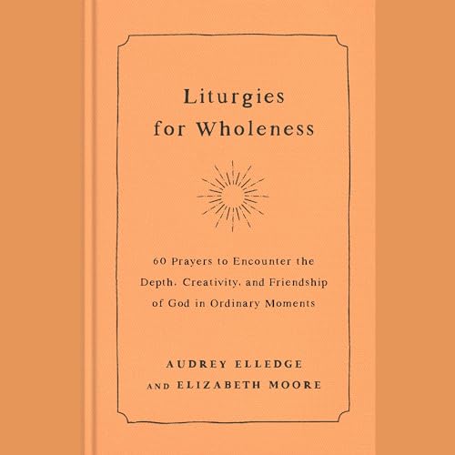 Liturgies for Wholeness Audiolibro Por Audrey Elledge, Elizabeth Moore arte de portada