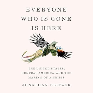 Everyone Who Is Gone Is Here Audiolibro Por Jonathan Blitzer arte de portada