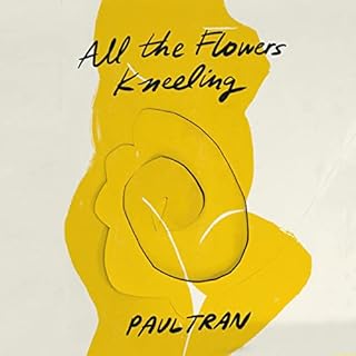 All the Flowers Kneeling Audiolibro Por Paul Tran arte de portada