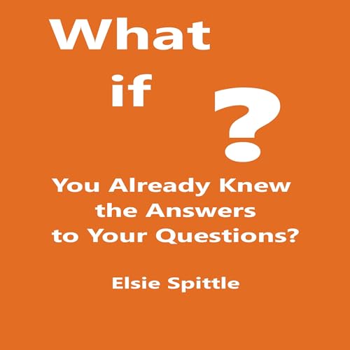 What If You Already Knew the Answers to Your Questions? Audiolibro Por Elsie Spittle arte de portada