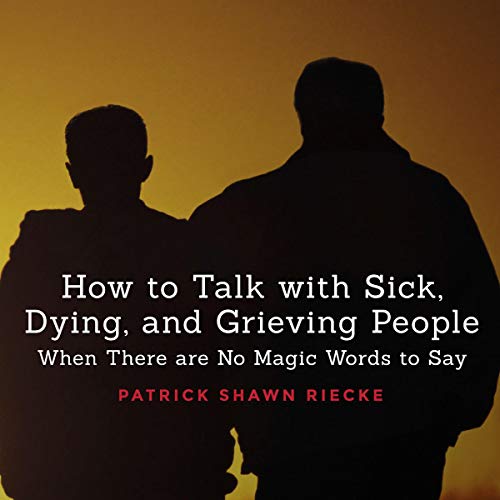 How to Talk with Sick, Dying and Grieving People Audiolibro Por Patrick Shawn Riecke arte de portada