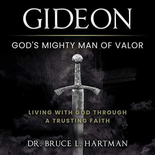 Gideon, God's Mighty Man of Valor Audiobook By Dr. Bruce L. Hartman cover art