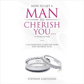 How to Get a Man to Cherish You...If You're His Wife Audiobook By Stephan Labossiere cover art