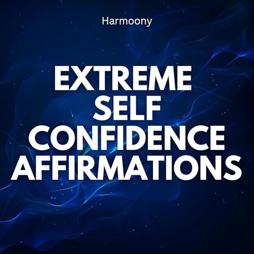 Extreme Self Confidence Affirmations Audiolibro Por Harmoony arte de portada