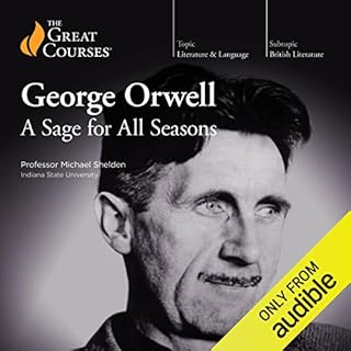 George Orwell: A Sage for All Seasons Audiolibro Por Michael Shelden, The Great Courses arte de portada