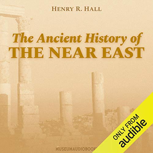 The Ancient History of the Near East Audiobook By Henry R. Hall cover art