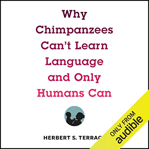 Why Chimpanzees Can't Learn Language and Only Humans Can cover art