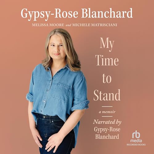 My Time to Stand Audiobook By Gypsy-Rose Blanchard, Melissa Moore, Michele Matrisciani cover art