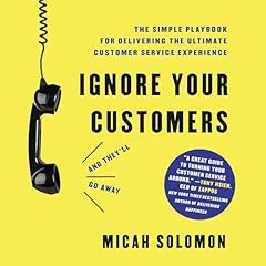 Ignore Your Customers (And They'll Go Away) cover art