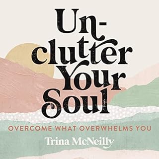 Unclutter Your Soul Audiobook By Trina McNeilly cover art