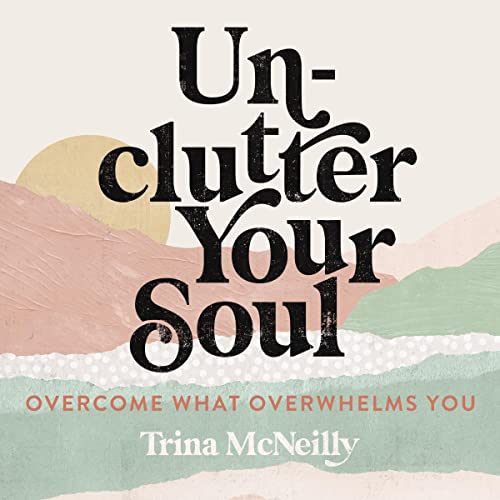 Unclutter Your Soul Audiolibro Por Trina McNeilly arte de portada