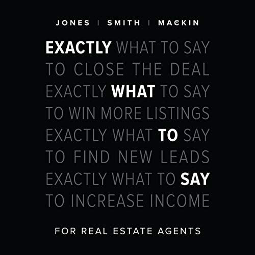 Exactly What to Say: For Real Estate Agents Audiobook By Chris Smith, Jimmy Mackin, Phil M Jones cover art