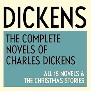 The Complete Novels of Charles Dickens: All 15 Novels & The Christmas Stories Audiobook By Charles Dickens cover art