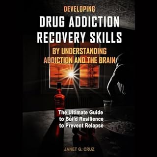 Developing Drug Addiction Recovery Skills by Understanding Addiction and the Brain Audiobook By Janet G Cruz cover art