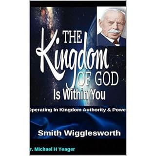 Smith Wigglesworth The Kingdom of God Is Within You Audiobook By Dr. Michael Yeager cover art